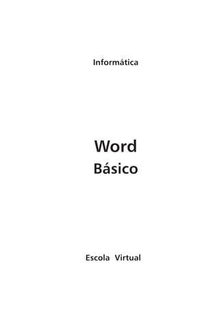 Informática




  Word
 Básico




Escola Virtual
 