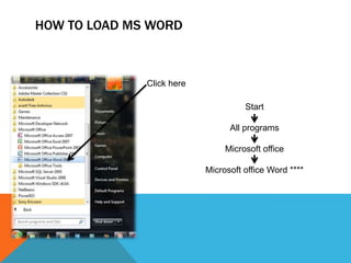 HOW TO LOAD MS WORD



              Click here

                                     Start

                                 All programs

                                Microsoft office

                           Microsoft office Word ****
 