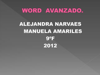 ALEJANDRA NARVAES
MANUELA AMARILES
9ºF
2012
 