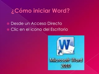  Desde un Acceso Directo
 Clic en el icono del Escritorio
 