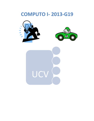 COMPUTO I- 2013-G19




   UCV
 