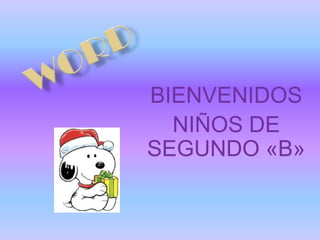 BIENVENIDOS
NIÑOS DE
SEGUNDO «B»
