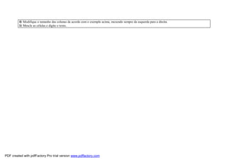 4) Modifique o tamanho das colunas de acordo com o exemplo acima, mexendo sempre da esquerda para a direita
5) Mescle as células e digite o texto.
PDF created with pdfFactory Pro trial version www.pdffactory.com
 