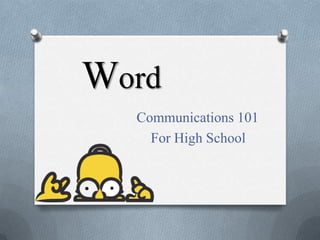 Word
Communications 101
For High School

 