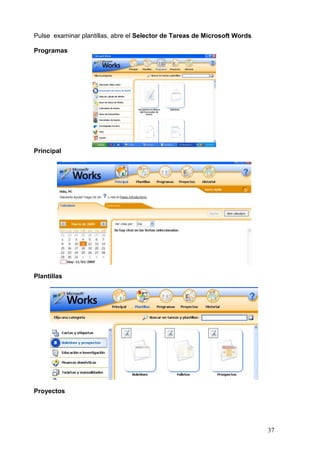 37
Pulse examinar plantillas, abre el Selector de Tareas de Microsoft Words
Programas
Principal
Plantillas
Proyectos
 