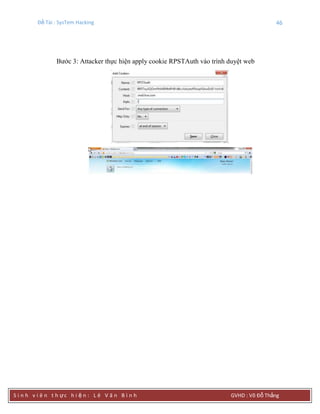 Đề Tài : SysTem Hacking 46
S i n h v i ê n t h ực h i ệ n : L ê V ă n B ì n h GVHD : Võ Đỗ Thắng
Bước 3: Attacker thực hiện apply cookie RPSTAuth vào trình duyệt web
 