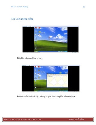 Đề Tài : SysTem Hacking 86
S i n h v i ê n t h ực h i ệ n : L ê V ă n B ì n h GVHD : Võ Đỗ Thắng
12.2 Cách phòng chống
Tải phần mêm sandbox về máy
Sau đó ta tiến hành cài đặt , và đây là giao diện của phần mềm sandbox
 