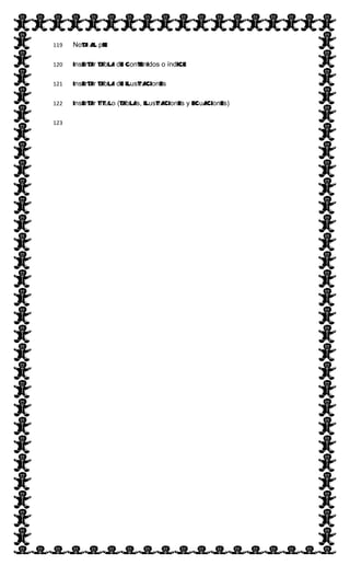  
Nota al pie119  
Insertar tabla de contenidos o índice120  
Insertar tabla de ilustraciones121  
Insertar título (tablas, ilustraciones y ecuaciones)122  
123  
 
