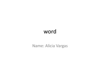 word
Name: Alicia Vargas
 