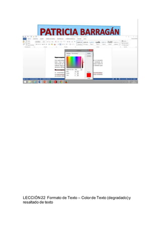 LECCIÓN22 Formato de Texto – Colorde Texto (degradado)y
resaltado de texto
 