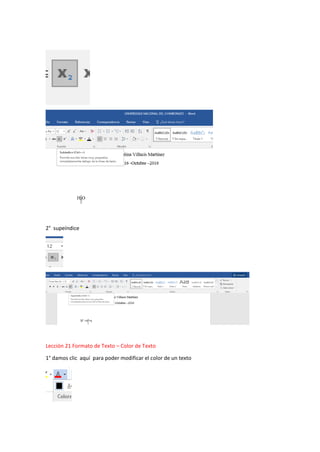 2° supeíndice
Lección 21 Formato de Texto – Color de Texto
1° damos clic aquí para poder modificar el color de un texto
 