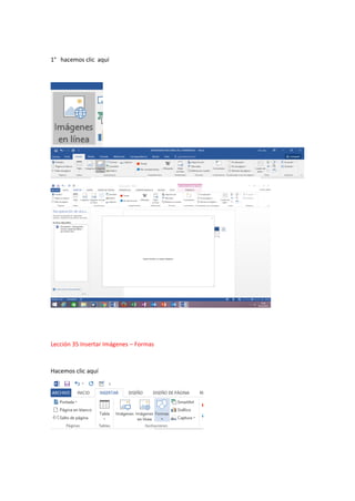 1° hacemos clic aquí
Lección 35 Insertar Imágenes – Formas
Hacemos clic aquí
 