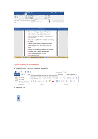 Lección 12 Barra de Acceso rápido
1° nos dirigimos a la parte superior izquierda
2° hacemos clic
 