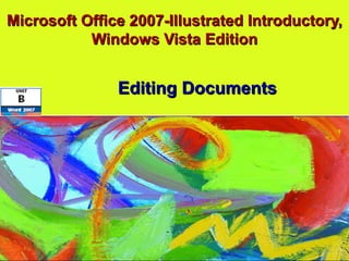 Microsoft Office 2007-Illustrated Introductory, Windows Vista Edition Editing Documents 