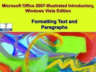 Microsoft Office 2007-Illustrated Introductory, Windows Vista Edition Formatting Text and Paragraphs 