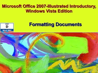 Microsoft Office 2007-Illustrated Introductory, Windows Vista Edition Formatting Documents 