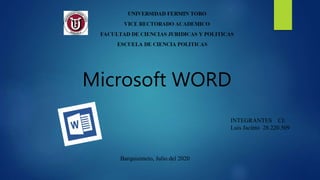 Microsoft WORD
INTEGRANTES CI:
Luis Jacinto 28.220.509
Barquisimeto, Julio del 2020
 