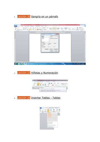  Lección 26 Sangría en un párrafo
 Lección 27 Viñetas y Numeración
 Lección 28 Insertar Tablas - Tablas
 