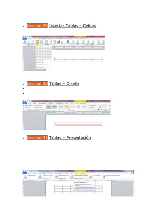  Lección 29 Insertar Tablas – Celdas
 Lección 30 Tablas – Diseño


 Lección 31 Tablas – Presentación
 