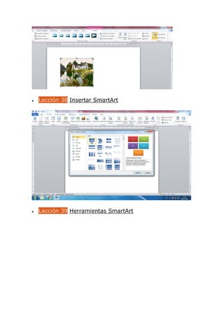 Lección 38 Insertar SmartArt
 Lección 39 Herramientas SmartArt
 