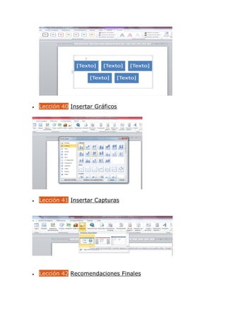  Lección 40 Insertar Gráficos
 Lección 41 Insertar Capturas
 Lección 42 Recomendaciones Finales
 