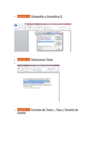  Lección 15 Ortografía y Gramática II
 Lección 16 Seleccionar Texto

 Lección 17 Formato de Texto – Tipo y Tamaño de
Fuente
 