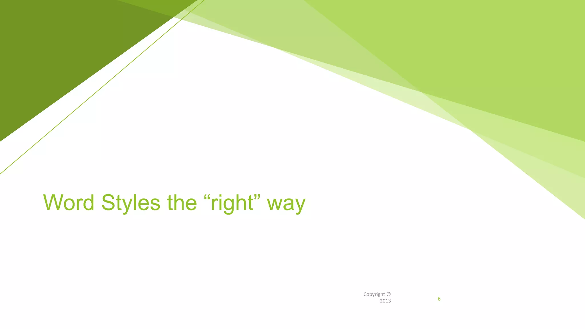 Copyright ©
2013
Word Styles the “right” way
6
 
