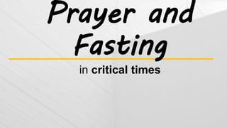 Prayer and
Fasting
in critical times
 