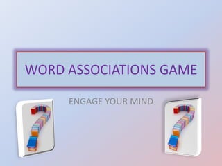 WORD ASSOCIATIONS GAME
ENGAGE YOUR MIND
 