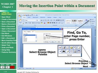 Moving the Insertion Point within a Document Previous Select Browse Object Next opens  Select Browse Object  Palette Find, Go To, enter Page number, press Enter 