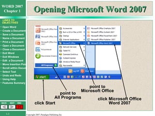 Opening Microsoft Word 2007 point to All Programs point to Microsoft Office click Microsoft Office Word 2007 click Start 