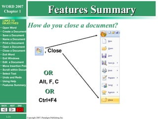 Features Summary How do you close a document? OR , Close Alt, F, C OR Ctrl+F4 