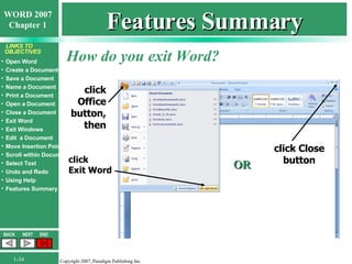 Features Summary How do you exit Word? click  Exit Word click Office button, then OR click Close button 