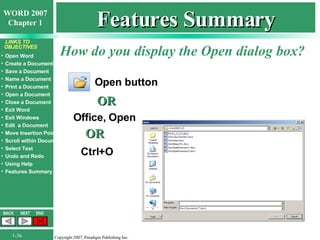 Features Summary How do you display the Open dialog box? Office, Open Open button OR Ctrl+O OR 
