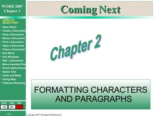 Coming Next FORMATTING CHARACTERS AND PARAGRAPHS Chapter 2 