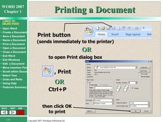 Printing a Document (sends immediately to the printer) OR to open Print dialog box , Print Ctrl+P Print button OR then click OK to print 