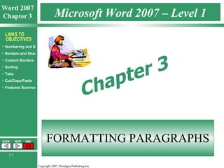 Microsoft Word 2007 – Level 1 FORMATTING PARAGRAPHS Chapter 3 