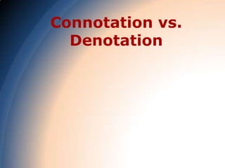 Connotation vs.
  Denotation
 