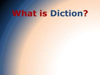 What is Diction?
 