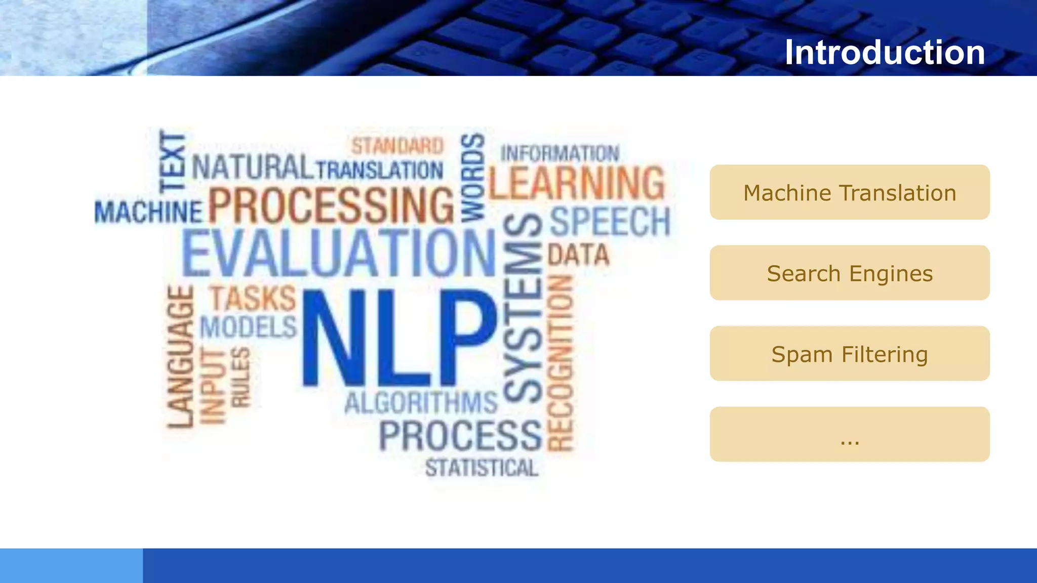 LOGO Introduction
Machine Translation
Search Engines
Spam Filtering
…
 