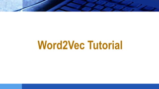 LOGO
Word2Vec Tutorial
 