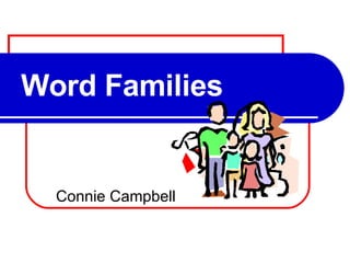 Word Families Connie Campbell 