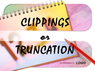 LOGO
CLIPPINGS
or
TRUNCATION
www.themegallery.com
 