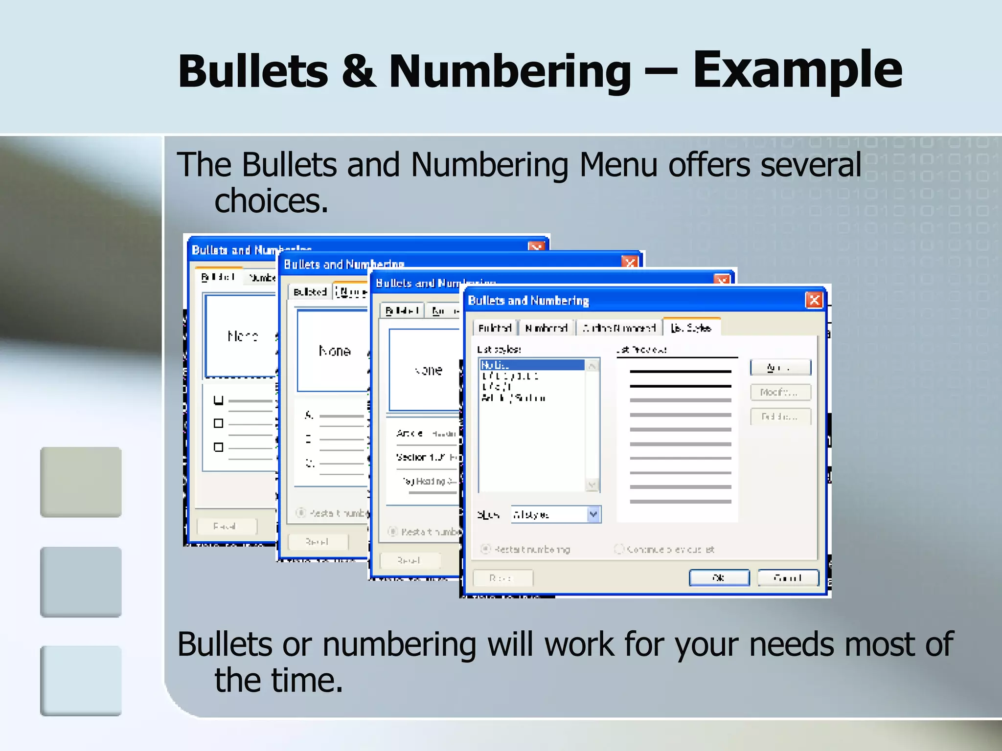 Bullets & Numbering  – Example The Bullets and Numbering Menu offers several choices.  Bullets or numbering will work for your needs most of the time. 