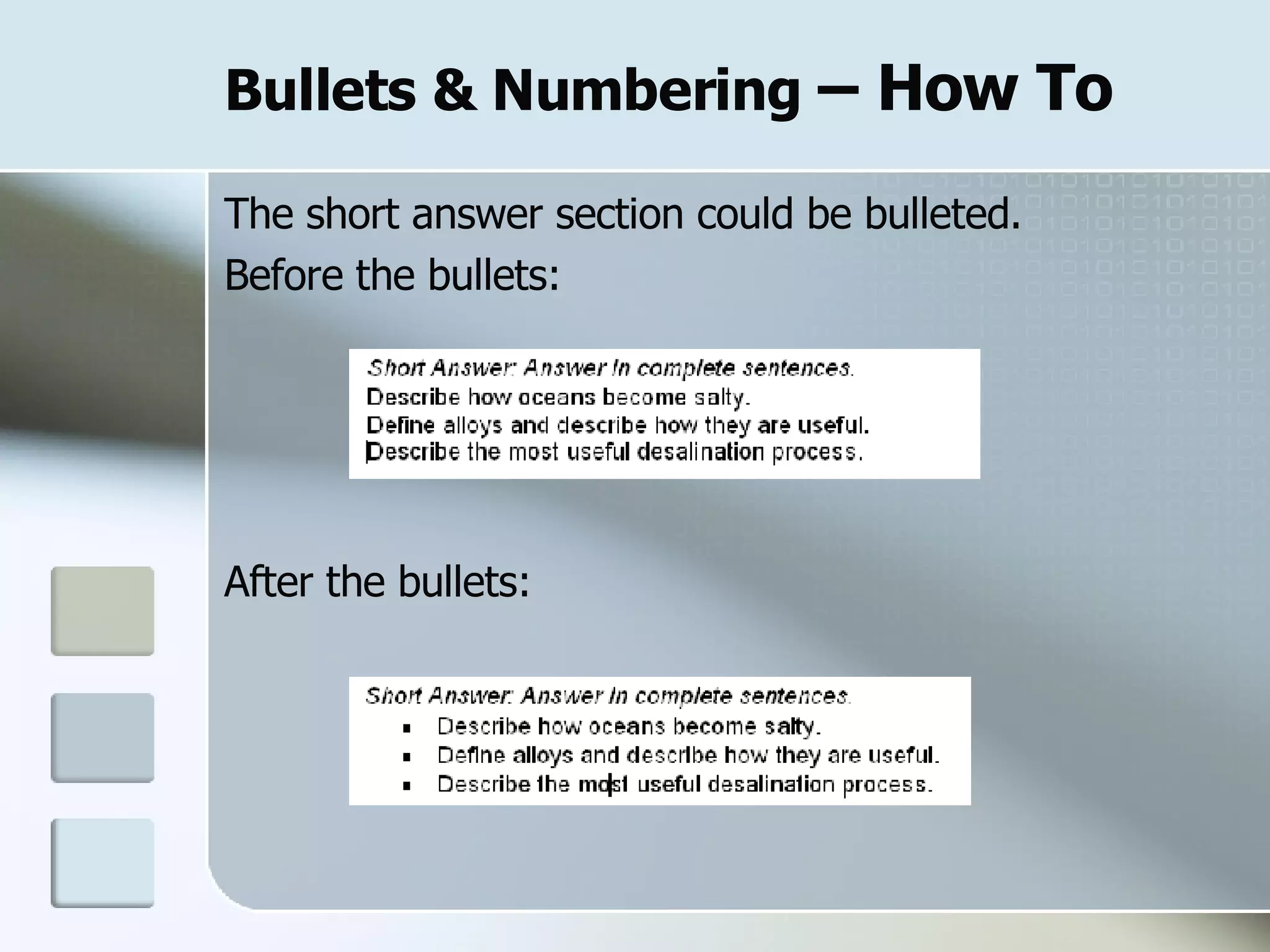 Bullets & Numbering  – How To The short answer section could be bulleted. Before the bullets: After the bullets: 