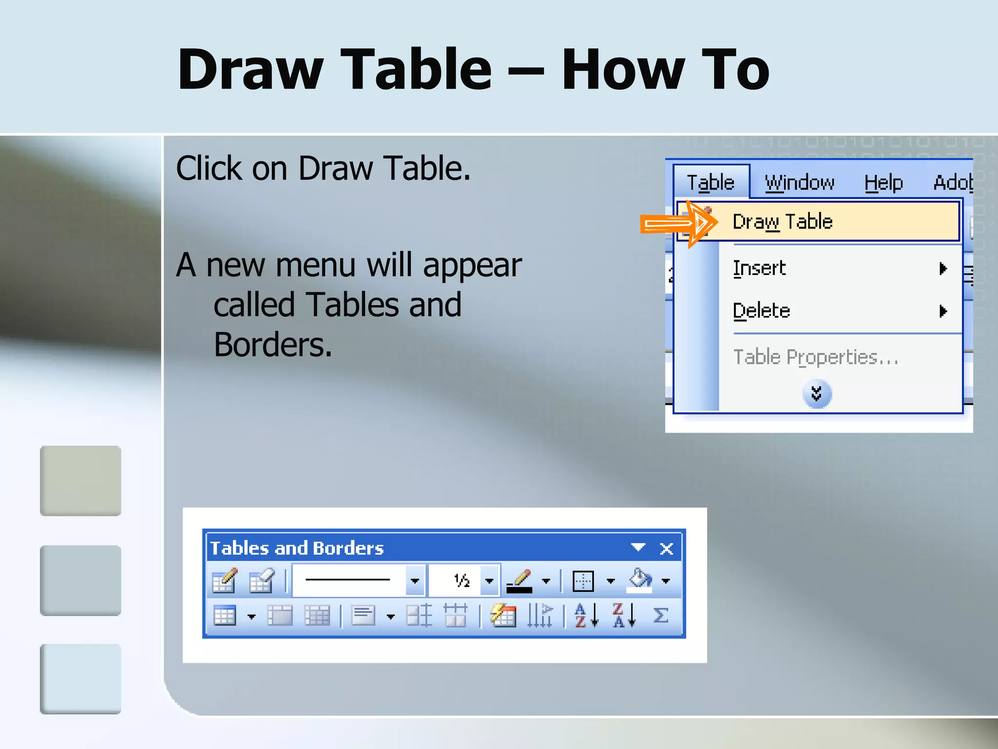 Draw Table – How To Click on Draw Table. A new menu will appear called Tables and Borders.  