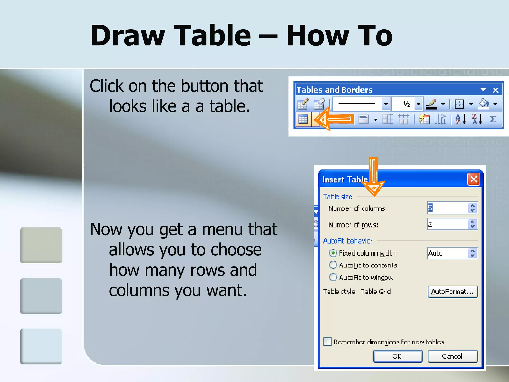 Draw Table – How To Click on the button that looks like a a table. Now you get a menu that allows you to choose how many rows and columns you want. 