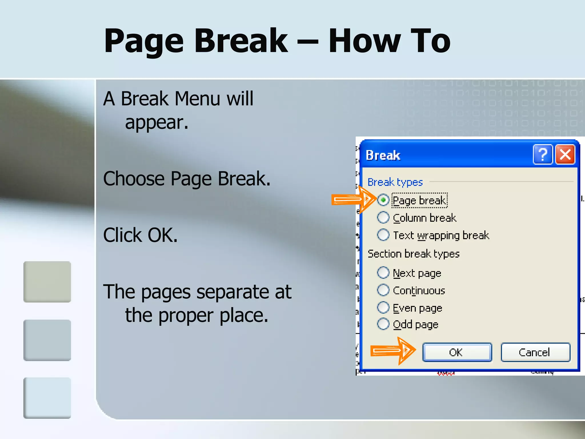 Page Break – How To A Break Menu will appear. Choose Page Break. Click OK. The pages separate at the proper place.  