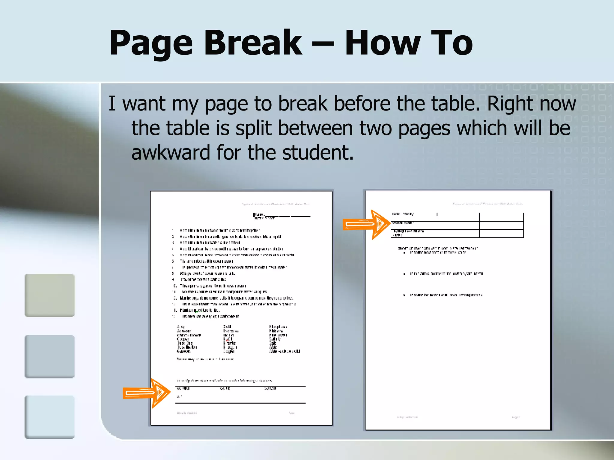 Page Break – How To I want my page to break before the table. Right now the table is split between two pages which will be awkward for the student.  