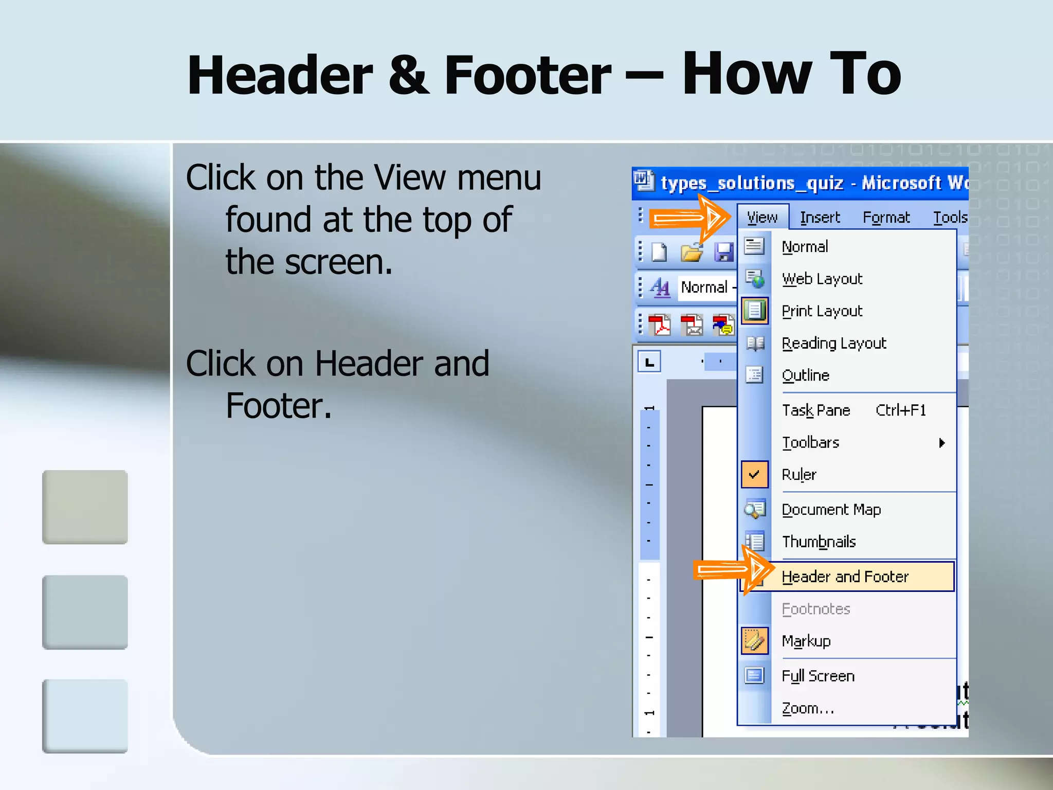 Header & Footer  – How To Click on the View menu found at the top of the screen. Click on Header and Footer. 